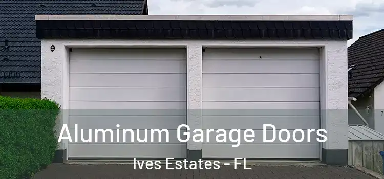  Aluminum Garage Doors Ives Estates - FL