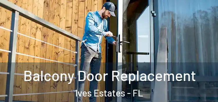  Balcony Door Replacement Ives Estates - FL