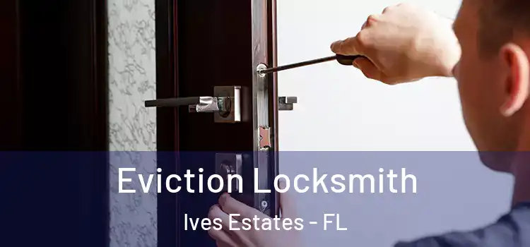  Eviction Locksmith Ives Estates - FL