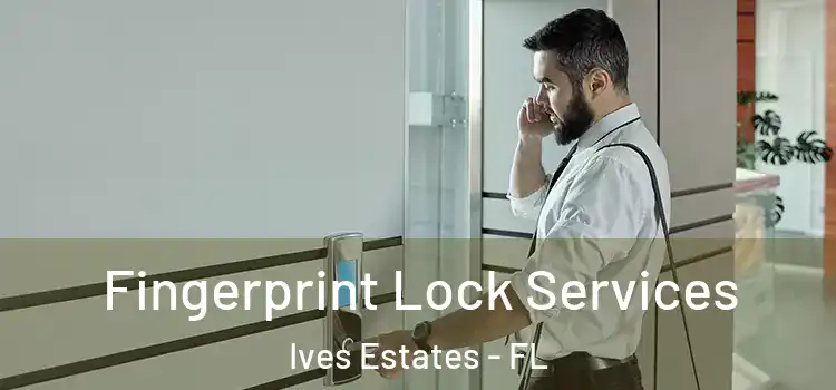  Fingerprint Lock Services Ives Estates - FL