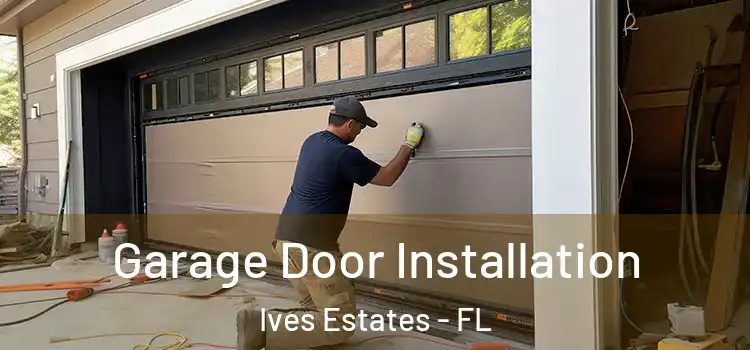  Garage Door Installation Ives Estates - FL