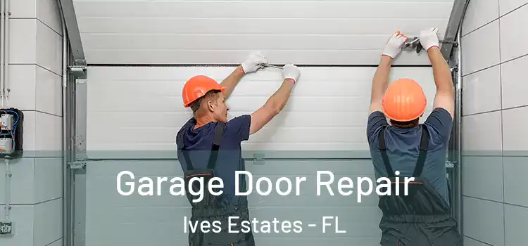  Garage Door Repair Ives Estates - FL