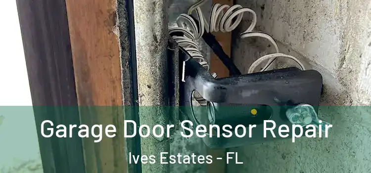 Garage Door Sensor Repair Ives Estates - FL