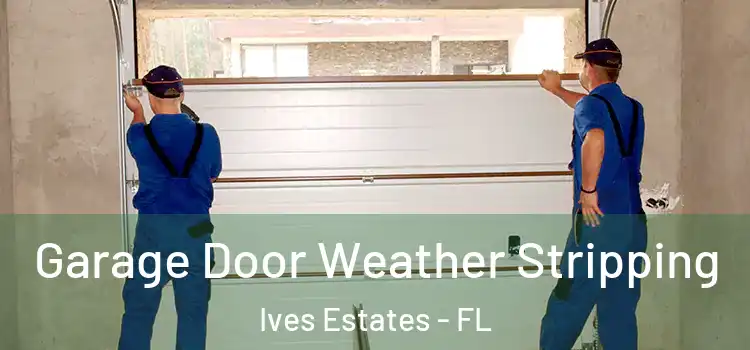  Garage Door Weather Stripping Ives Estates - FL