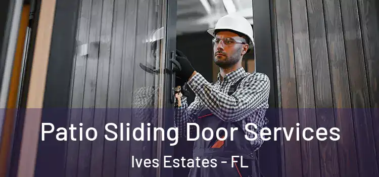 Patio Sliding Door Services Ives Estates - FL