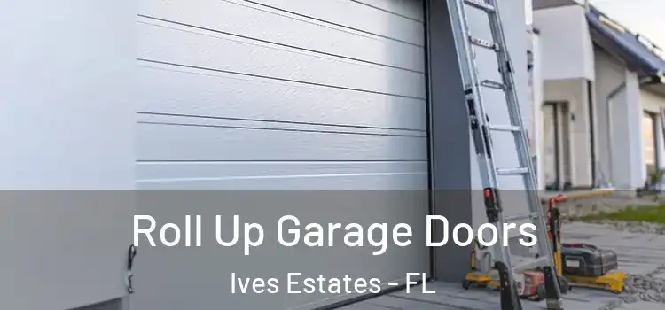  Roll Up Garage Doors Ives Estates - FL